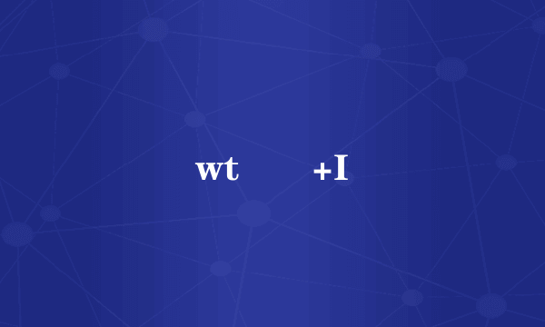 wt �+I