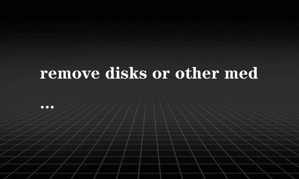 remove disks or other media  please press any key to restart