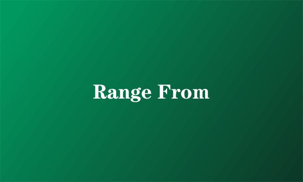 Range From